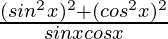 \frac{(sin^2x)^2 + (cos^2x)^2}{sinxcosx}