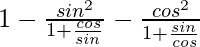 1-\frac{sin^2θ}{1+\frac{cosθ}{sinθ}}-\frac{cos^2θ}{1+\frac{sinθ}{cosθ}}