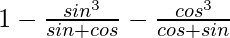 1-\frac{sin^3θ}{sinθ+cosθ}-\frac{cos^3θ}{cosθ+sinθ}