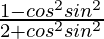 \frac{1-cos^2θsin^2θ}{2+cos^2θsin^2θ}