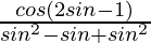 \frac{cosθ(2sinθ-1)}{sin^2θ-sinθ+sin^2θ}