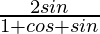 \frac{2sinθ}{1+cosθ+sinθ} 