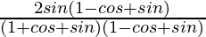 \frac{2sinθ(1-cosθ+sinθ)}{(1+cosθ+sinθ)(1-cosθ+sinθ)}