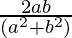 \frac{2ab}{(a^2+b^2)}