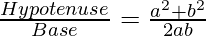 \frac{Hypotenuse}{Base}=\frac{a^2+b^2}{2ab}