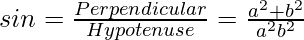 sin θ=\frac{Perpendicular}{Hypotenuse}=\frac{a^2+b^2}{a^2−b^2}