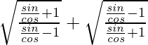 \sqrt{\frac{\frac{sinθ}{cosθ}+1}{\frac{sinθ}{cosθ}-1}}+\sqrt{\frac{\frac{sinθ}{cosθ}-1}{\frac{sinθ}{cosθ}+1}}