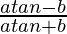  \frac{atanθ-b}{atanθ+b}