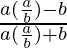  \frac{a(\frac{a}{b})-b}{a(\frac{a}{b})+b}