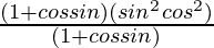 \frac{(1+cosθsinθ)(sin^2θcos^2θ)}{(1+cosθsinθ)}