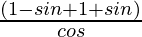 \frac{(1-sinθ+1+sinθ)}{cosθ}