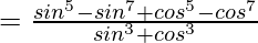 =\frac{sin^5θ-sin^7θ+cos^5θ-cos^7θ}{sin^3θ+cos^3θ}