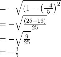 \\ = - \sqrt{(1-\left(\frac{-4}{5}\right)^2}\\ = - \sqrt{\frac{(25-16)}{25}}\\ = - \sqrt{\frac{9}{25}}\\ = - \frac{3}{5}  