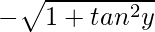 - \sqrt{1+tan^2 y}  