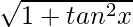 \sqrt{1 + tan^2 x}