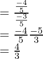 \\ = \frac{\frac{-4}{5}}{\frac{-3}{5}}\\ = \frac{-4}{5} × \frac{-5}{3}\\ = \frac{4}{3}