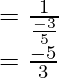 \\ = \frac{1}{\frac{-3}{5}}\\ = \frac{-5}{3}