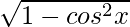 \sqrt{1 - cos^2 x}