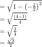 \\ = \sqrt{1 - \left(-\frac{1}{2}\right)^2}\\ = \sqrt{\frac{(4-1)}{4}}\\ = \sqrt{\frac{3}{4}}\\ = \frac{\sqrt3}{2}  