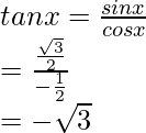 \\ tan x = \frac{sin x}{cos x}\\ = \frac{\frac{\sqrt3}{2}}{{-\frac{1}{2}}}\\ = -\sqrt3  