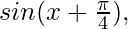 sin (x+\frac{\pi}{4}),