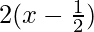 2(x-\frac{1}{2}) 