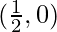 (\frac{1}{2},0) 