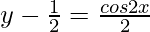 y - \frac{1}{2} =  \frac{cos 2x}{2}