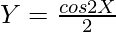 Y = \frac{cos 2X}{2}