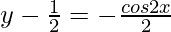 y - \frac{1}{2} =  -\frac{cos 2x}{2}