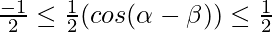 \frac{-1}{2} \leq \frac{1}{2}(cos (\alpha-\beta)) \leq \frac{1}{2}