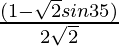 \frac{(1 - \sqrt{2}sin 35\degree)}{2\sqrt{2}}