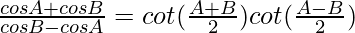 \frac{cosA+cosB}{cosB-cosA}=cot(\frac{A+B}{2})cot(\frac{A-B}{2})