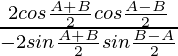 \frac{2cos\frac{A+B}{2}cos\frac{A-B}{2}}{-2sin\frac{A+B}{2}sin\frac{B-A}{2}}