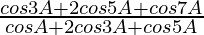 \frac{cos3A+2cos5A+cos7A}{cosA+2cos3A+cos5A}