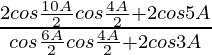 \frac{2cos\frac{10A}{2}cos\frac{4A}{2}+2cos5A}{cos\frac{6A}{2}cos\frac{4A}{2}+2cos3A}