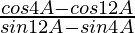 \frac{cos4A-cos12A}{sin12A-sin4A}