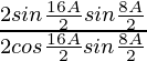 \frac{2sin\frac{16A}{2}sin\frac{8A}{2}}{2cos\frac{16A}{2}sin\frac{8A}{2}}