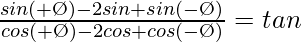 \frac{sin(θ+Ø)-2sinθ+sin(θ-Ø)}{cos(θ+Ø)-2cosθ+cos(θ-Ø)}=tanθ