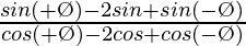 \frac{sin(θ+Ø)-2sinθ+sin(θ-Ø)}{cos(θ+Ø)-2cosθ+cos(θ-Ø)}