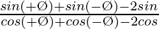 \frac{sin(θ+Ø)+sin(θ-Ø)-2sinθ}{cos(θ+Ø)+cos(θ-Ø)-2cosθ}