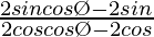 \frac{2sinθcosØ-2sinθ}{2cosθcosØ-2cosθ}