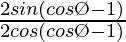 \frac{2sinθ(cosØ-1)}{2cosθ(cosØ-1)}