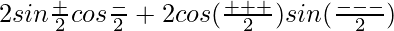 2sin\frac{α+β}{2}cos\frac{α-β}{2}+2cos(\frac{γ+α+β+γ}{2})sin(\frac{γ-α-β-γ}{2})