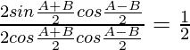 \frac{2sin\frac{A+B}{2}cos\frac{A-B}{2}}{2cos\frac{A+B}{2}cos\frac{A-B}{2}}=\frac{1}{2}