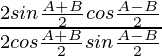 \frac{2sin\frac{A+B}{2}cos\frac{A-B}{2}}{2cos\frac{A+B}{2}sin\frac{A-B}{2}}