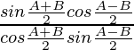 \frac{sin\frac{A+B}{2}cos\frac{A-B}{2}}{cos\frac{A+B}{2}sin\frac{A-B}{2}}