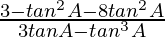 \frac{3-tan^2A-8tan^2A}{3tanA-tan^3A}