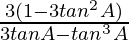 \frac{3(1-3tan^2A)}{3tanA-tan^3A}