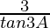 \frac{3}{tan3A}